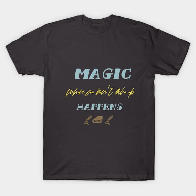 Magic when you don't give up happens T-Shirt by Ginkgo